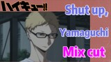 [Haikyuu!!]  Mix cut |  Shut up,  Yamaguchi