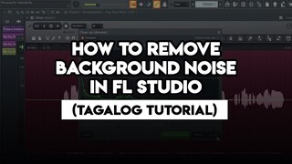How To Remove Background Noise in FL Studio (Tagalog Tutorial)