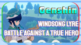 [Genshin  Windsong Lyre] [Battle against a true hero]