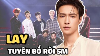 Lay tuyên bố rời SM đúng kỷ niệm 10 năm debut của EXO, bị chỉ trích thậm tệ vì 1 lý do