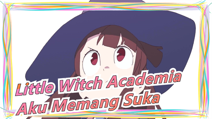 Little Witch Academia | [MAD Gambar / Diana & Akko] Aku Memang Suka