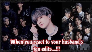 Yoongi ff || When you react to your husband's fan edits.....!!!!