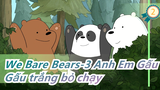 We Bare Bears-3 Anh Em Gấu|(Lồng tiếng Anh/song ngữ) Gấu trắng bỏ chạy_E