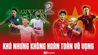 VIỆT NAM - Ả RẬP SAUDI | KHÓ NHƯNG KHÔNG HOÀN TOÀN VÔ VỌNG