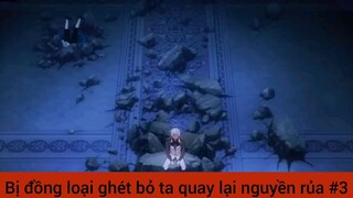 Bị đồng loại ghét bỏ ta quay lại nguyền rủa cả thế giới #3