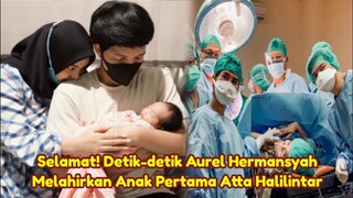 ALHAMDULILLAH Detik-detik Aurel Hermansyah Melahirkan Anak Pertama Atta Halilintar