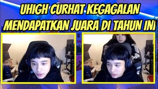 UHIGH CURHAT TENTANG KEGAGALAN MENDAPATKAN JUARA DI TAHUN INI