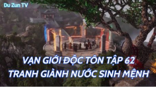 Vạn Giới Độc Tôn Tập 62 - Tranh giành nước sinh mệnh