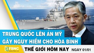 Tin thế giới mới nhất 01/01 | Trung Quốc lên án Mỹ gây nguy hiểm cho hòa bình | FBNC