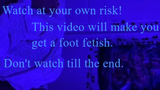 Watch at your own risk. This video makes you get a foot fetish. This is your warning.