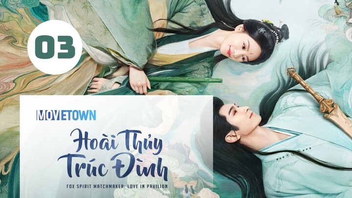 Tập 3| Hoài Thủy Trúc Đình - Love In Pavilion (Lưu Thi Thi, Trương Vân Long, Ngô Tuyên Nghi,...).