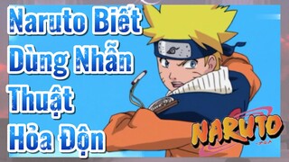 Naruto Biết Dùng Nhẫn Thuật Hỏa Độn