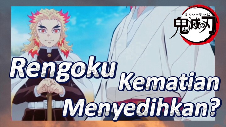 Kematian Rengoku Menyedihkan?