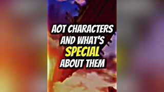 Aot Characters And What’s Special About Them aot fyp edit viral anime fypage fypシ animeedit aotfyp 