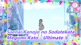 [Saenai Kanojo no Sodatekata/AMV] Megumi Kato - Ultimate ♭_1