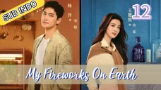 🇨🇳[Sub Indo] My Fireworks on Earth Eps.12 HD 🍁🍁