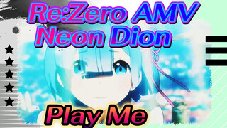 [Re:Zero รีเซทชีวิต ฝ่าวิกฤตต่างโลก AMV/MAD] Neon Dion - Play Me