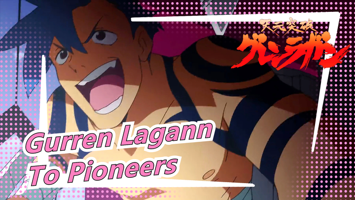 Gurren Lagann|To Pioneers---Sincerely hope that all the lights in the sky are stars