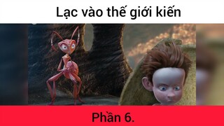 Lạc vào thế giới kiến p6