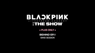 BLACKPINK - THE SHOW (BEHIND) EP.1