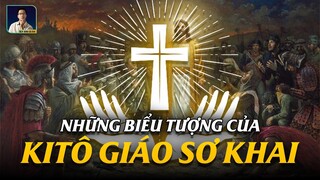 NHỮNG BIỂU TƯỢNG CỦA KITÔ GIÁO SƠ KHAI