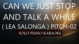 CAN WE JUST STOP AND TALK A WHILE ( LEA SALONGA ) ( PITCH-02 ) KARAOKE PIANO by REQUEST (COVER_CY)