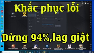 Cách khắc phục lỗi cài đặt giả lập Ldplayer 94%, giật lag khi chơi game