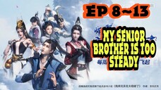 My Senior Brother is Too Steady Ep 8~13