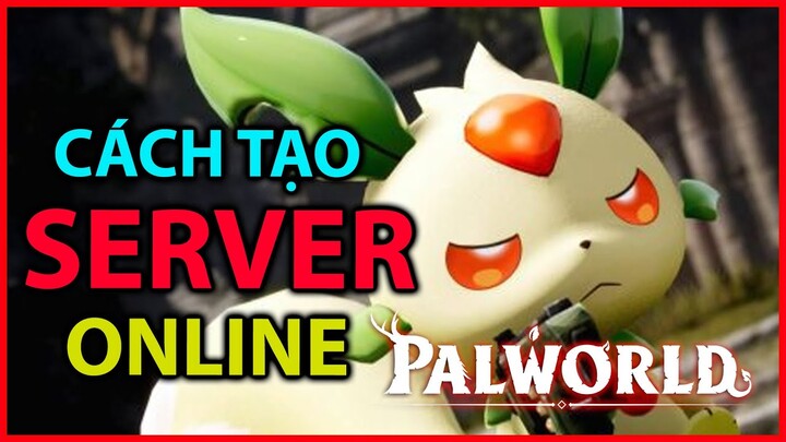 [CẨM NANG PALWORLD] CÁCH TẠO SERVER CHƠI CÙNG BẠN BÈ TRONG PALWORLD