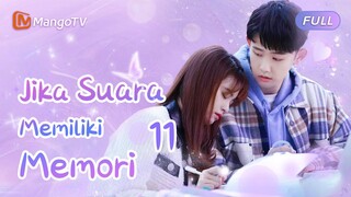 【INDO SUB】EP11：jika suara memiliki memori | If Your Voice had a Memory | Mango TV Indonesia