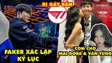 Update LMHT: Faker chạm mốc lịch sử, Mai Dora và Văn Tùng lại phát cẩu lương ,T1 bị trash talk bẩn