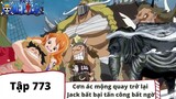One Piece Tập 773: Cơn ác mộng quay trở lại Jack bất bại tấn công bất ngờ (Tóm Tắt)