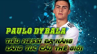 PAULO DYBALA - TIỂU MESSI đa năng của làng túc cầu thế giới | Ngược Dòng FiFa