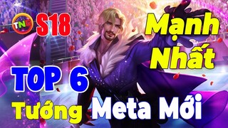 Top 6 Tướng Solo Mạnh Nhất mùa 18 hướng dẫn Pick tướng ăn Kèo Phiên Bản Tiến Hóa Tối Thượng TNG LQM