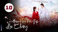 Tập 10| Mùa Hoa Rơi Gặp Lại Chàng - Love Never Fails (Lưu Học Nghĩa, Hồ Ý Hoàn, Hứa Hiểu Nặc,...).