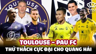 QUANG HẢI ĐỐI MẶT THỬ THÁCH CỰC ĐẠI TOULOUSE: NẾU TỎA SÁNG THÌ THỪA SỨC ĐÁ LIGUE 2