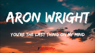 Aron Wright - You're The Last Thing On My Mind (Lyrics)