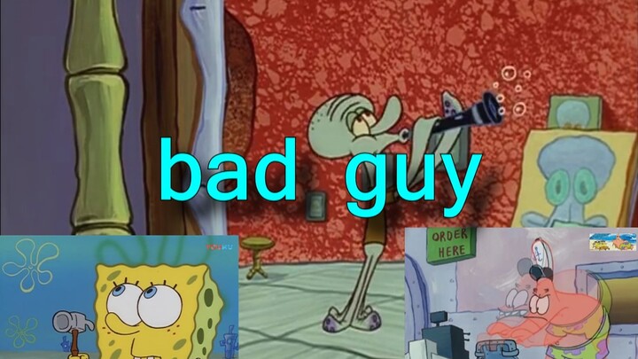 [Music]<Bad Guy> musicMAD|SpongeBob