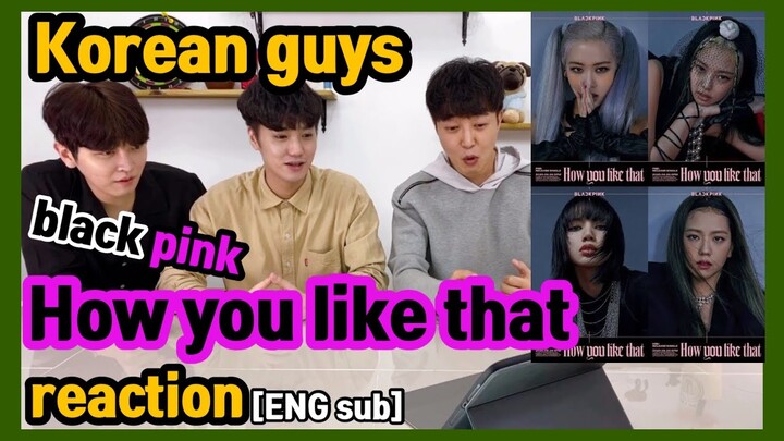 [REACT] (ENG SUB) Korean Guys 'BLACK PINK - HOW YOU LIKE THAT' Reaction #24