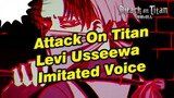 Levi [Voice Imitation] "Usseewa" | Attack On Titan | Animatic