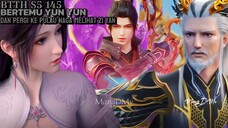 BTTH S5 145 || Bertemu Yun Yun Dan Pergi Ke Pulau Naga Melihat Ziyan Bertransformasi🐲