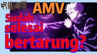 [Jujutsu Kaisen] AMV | Sudah selesai bertarung?