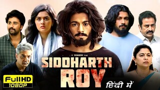 Siddharth Roy Full Movie Hindi Dubbed 2024 | Deepak Saroj, Tanvi Negi, Kalyani | HD Reviews & Facts