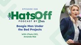 HatsOff Ep. 28: Boogie Man Under The Bed Projects