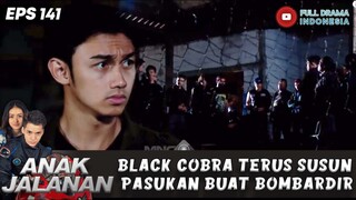 BLACK COBRA TERUS SUSUN PASUKAN BUAT BOMBARDIR PASUKAN MONDY DAN BOY - ANAK JALANAN 141