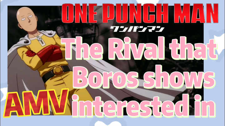 [One-Punch Man]  AMV | The Rival that Boros shows interested in