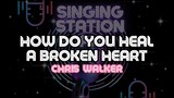 HOW DO YOU HEAL A BROKEN HEART - CHRIS WALKER | Karaoke Version