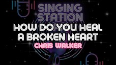 HOW DO YOU HEAL A BROKEN HEART - CHRIS WALKER | Karaoke Version