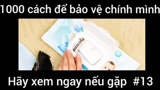 1000 cách để bảo vệ chính mình hãy xem ngay nếu gặp #13