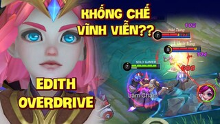 Tốp Mỡ | EDITH OVERDRIVE: KHỐNG CHẾ VĨNH VIỄN TƯỚNG SOLO MẠNH NHẤT MODE NÀY? | MLBB